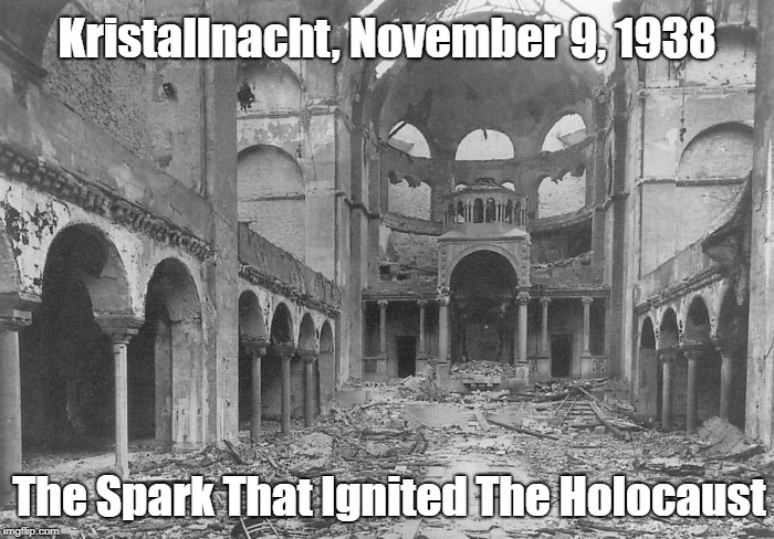 "Kristallnacht: The Spark That Ignited The Holoaust" | Kristallnacht, November 9, 1938; The Spark That Ignited The Holocaust | image tagged in kristallnacht,anti-semitism,nazism,the good germans,holocaust,hitler | made w/ Imgflip meme maker