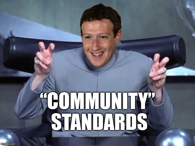 “Community” standards | “COMMUNITY” STANDARDS | image tagged in zuckerberg dr evil finger quote,zuckerberg,dr evil,community standards | made w/ Imgflip meme maker