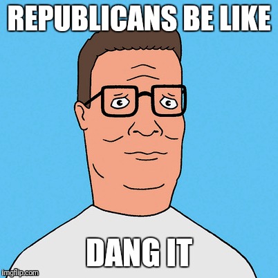 Dang it Republicans, we lost the house | REPUBLICANS BE LIKE; DANG IT | image tagged in republicans,politics,lmao,fml | made w/ Imgflip meme maker