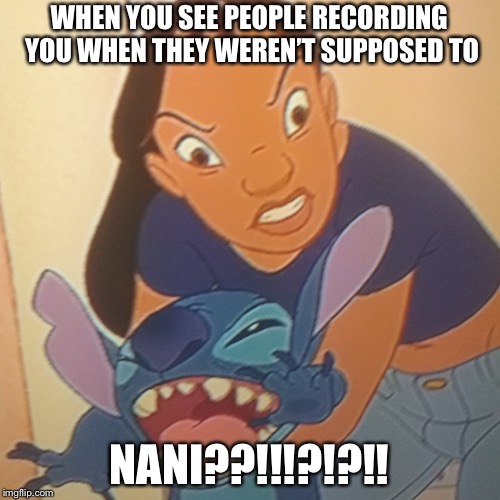 Evil Nani | WHEN YOU SEE PEOPLE RECORDING YOU WHEN THEY WEREN’T SUPPOSED TO; NANI??!!!?!?!! | image tagged in evil nani | made w/ Imgflip meme maker