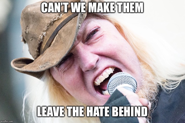 Warrel Dane | CAN’T WE MAKE THEM; LEAVE THE HATE BEHIND | image tagged in hate,believe,nothing | made w/ Imgflip meme maker