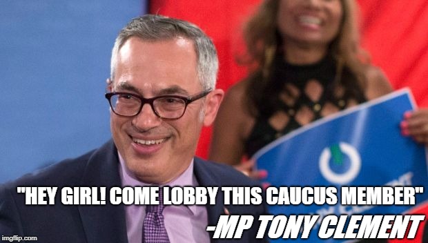 "Hey Girl! Come lobby this caucus member" | "HEY GIRL! COME LOBBY THIS CAUCUS MEMBER"; -MP TONY CLEMENT | image tagged in tony clement,mp,member of parliament,tory,canada | made w/ Imgflip meme maker