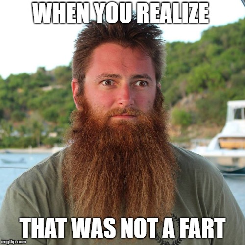 Shart | WHEN YOU REALIZE; THAT WAS NOT A FART | image tagged in surprise | made w/ Imgflip meme maker