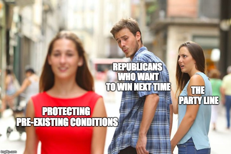Distracted Boyfriend | REPUBLICANS WHO WANT TO WIN NEXT TIME; THE PARTY LINE; PROTECTING PRE-EXISTING CONDITIONS | image tagged in memes,distracted boyfriend | made w/ Imgflip meme maker