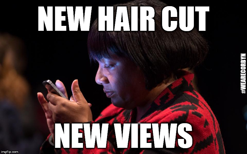 Diane Abbott - new hair cut = new views | NEW HAIR CUT; #WEARECORBYN; NEW VIEWS | image tagged in corbyn eww,wearecorbyn,labourisdead,cultofcorbyn,communist socialist,anti-semitism  racism | made w/ Imgflip meme maker
