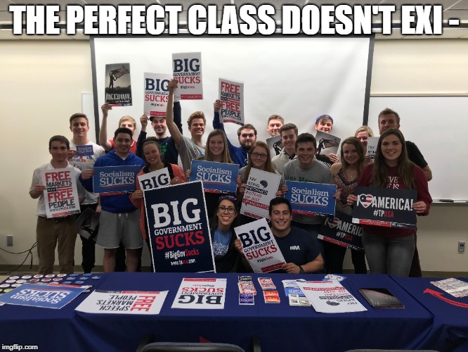 Turning Point USA | THE PERFECT CLASS DOESN'T EXI - | image tagged in memes,funny,politics,turning point usa | made w/ Imgflip meme maker
