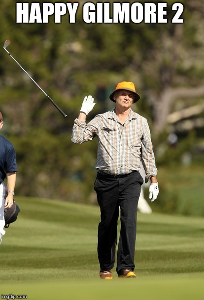 Bill Murray Golf | HAPPY GILMORE 2 | image tagged in memes,bill murray golf | made w/ Imgflip meme maker