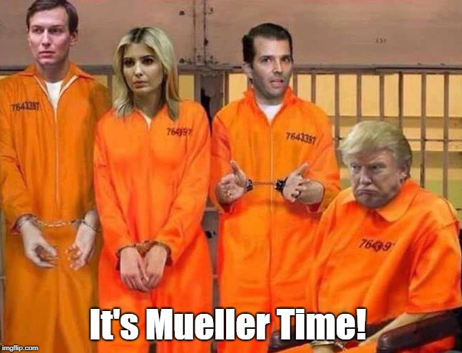 Trump Prison Family | It's Mueller Time! | image tagged in trump prison family | made w/ Imgflip meme maker