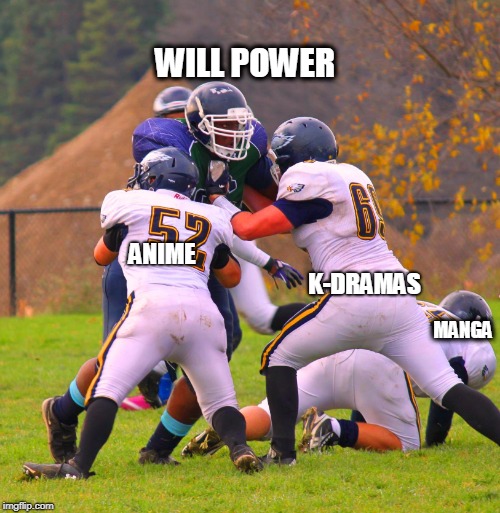 The Otaku's Struggle  | WILL POWER; ANIME                                                        
                            K-DRAMAS; MANGA | image tagged in otaku,the struggle is real,procrastination,help | made w/ Imgflip meme maker