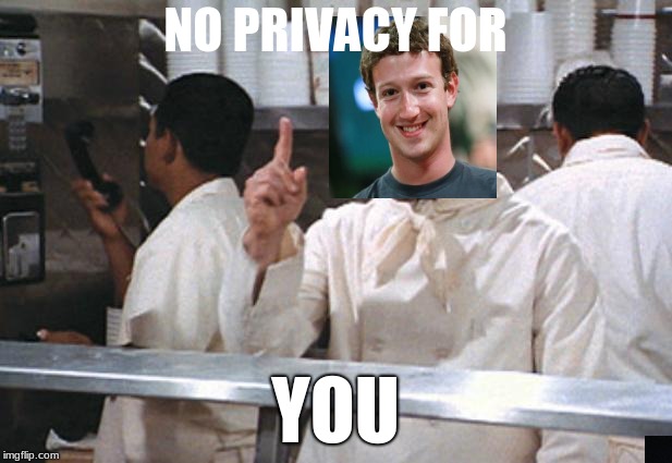 truth | NO PRIVACY FOR; YOU | image tagged in soup nazi | made w/ Imgflip meme maker