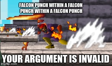 FALCON PUNCH WITHIN A FALCON PUNCH WITHIN A FALCON PUNCH; YOUR ARGUMENT IS INVALID | image tagged in super smash bros | made w/ Imgflip meme maker