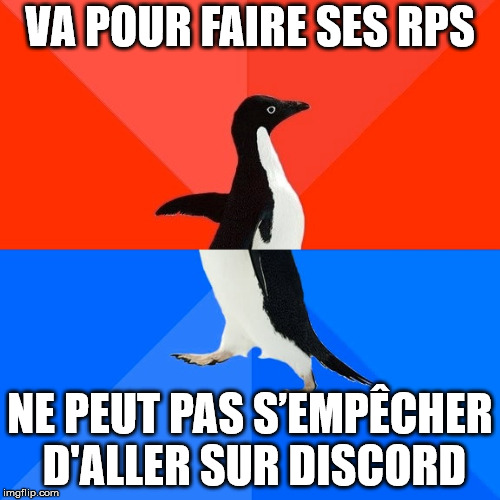 Socially Awesome Awkward Penguin Meme | VA POUR FAIRE SES RPS; NE PEUT PAS S’EMPÊCHER D'ALLER SUR DISCORD | image tagged in memes,socially awesome awkward penguin | made w/ Imgflip meme maker