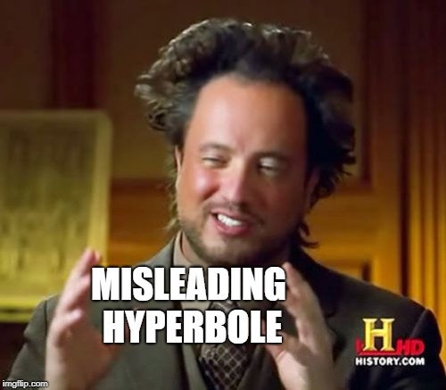 Ancient Aliens Meme | MISLEADING HYPERBOLE | image tagged in memes,ancient aliens | made w/ Imgflip meme maker