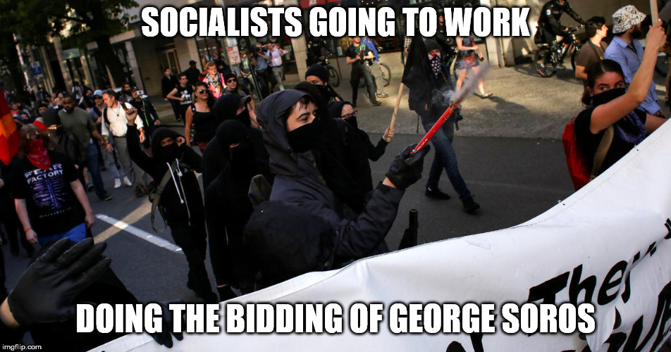 SOCIALISTS GOING TO WORK DOING THE BIDDING OF GEORGE SOROS | made w/ Imgflip meme maker