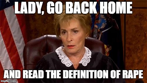 Judge Judy Unimpressed | LADY, GO BACK HOME AND READ THE DEFINITION OF **PE | image tagged in judge judy unimpressed | made w/ Imgflip meme maker