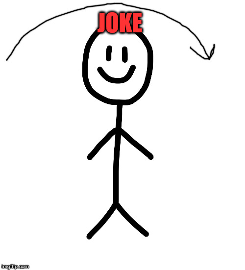 JOKE | image tagged in stick figure | made w/ Imgflip meme maker