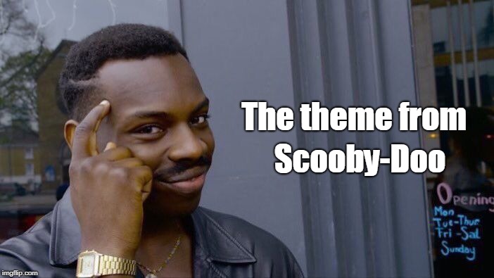 Roll Safe Think About It Meme | The theme from Scooby-Doo | image tagged in memes,roll safe think about it | made w/ Imgflip meme maker