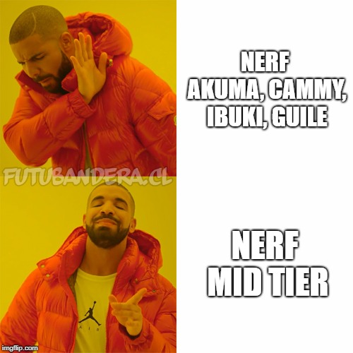 Drake Hotline Bling Meme | NERF AKUMA, CAMMY, IBUKI, GUILE; NERF MID TIER | image tagged in drake | made w/ Imgflip meme maker