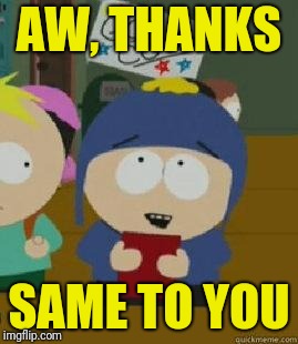 Craig Would Be So Happy | AW, THANKS SAME TO YOU | image tagged in craig would be so happy | made w/ Imgflip meme maker