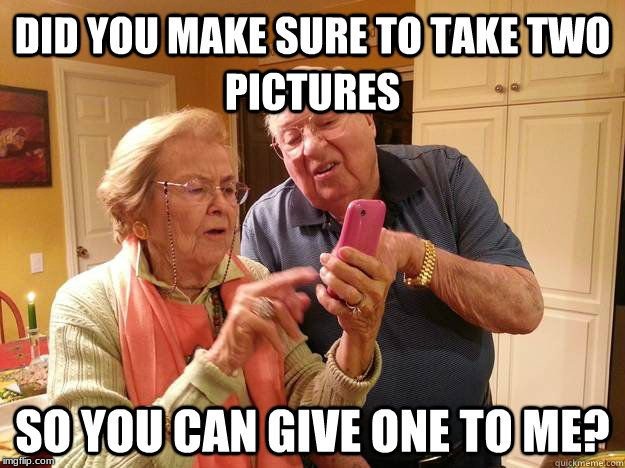 Never to old to use technology | image tagged in technology,photography | made w/ Imgflip meme maker