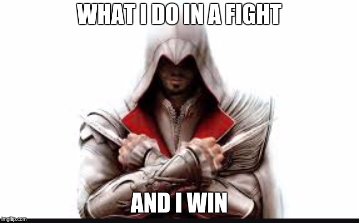 Assassins creed | WHAT I DO IN A FIGHT; AND I WIN | image tagged in assassins creed | made w/ Imgflip meme maker