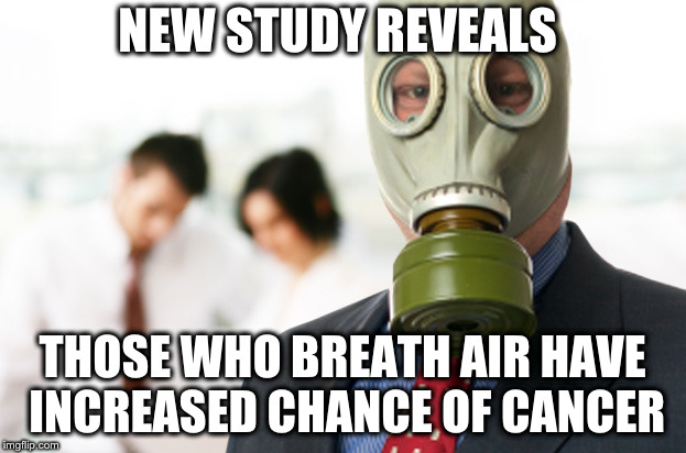 Bad breath | NEW STUDY REVEALS; THOSE WHO BREATH AIR HAVE INCREASED CHANCE OF CANCER | image tagged in bad breath | made w/ Imgflip meme maker