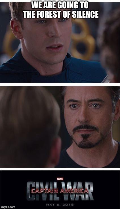 Marvel Civil War 1 Meme | WE ARE GOING TO THE FOREST OF SILENCE | image tagged in memes,marvel civil war 1 | made w/ Imgflip meme maker