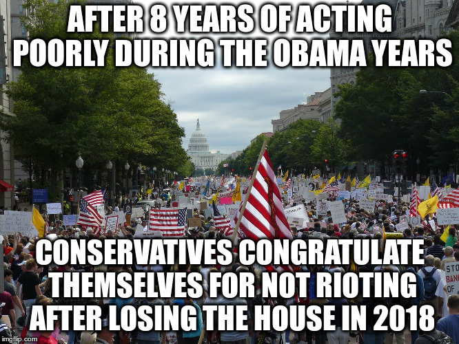 On the other-hand, protesting is a constitutionally protected form of free speech ... |  AFTER 8 YEARS OF ACTING POORLY DURING THE OBAMA YEARS; CONSERVATIVES CONGRATULATE THEMSELVES FOR NOT RIOTING AFTER LOSING THE HOUSE IN 2018 | image tagged in tea party,obama year protests,conservatives,election 2018,hypocrisy | made w/ Imgflip meme maker