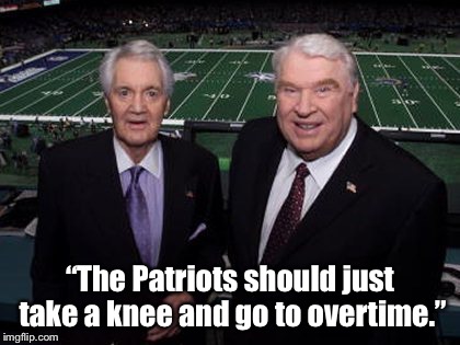“The Patriots should just take a knee and go to overtime.” | made w/ Imgflip meme maker