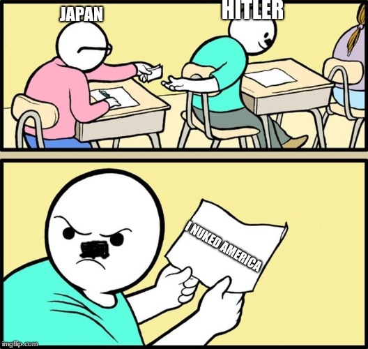 Note passing | HITLER; JAPAN; I NUKED AMERICA | image tagged in note passing | made w/ Imgflip meme maker