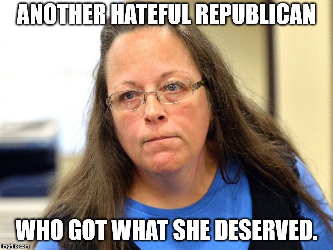 Kim Davis | ANOTHER HATEFUL REPUBLICAN; WHO GOT WHAT SHE DESERVED. | image tagged in kim davis | made w/ Imgflip meme maker
