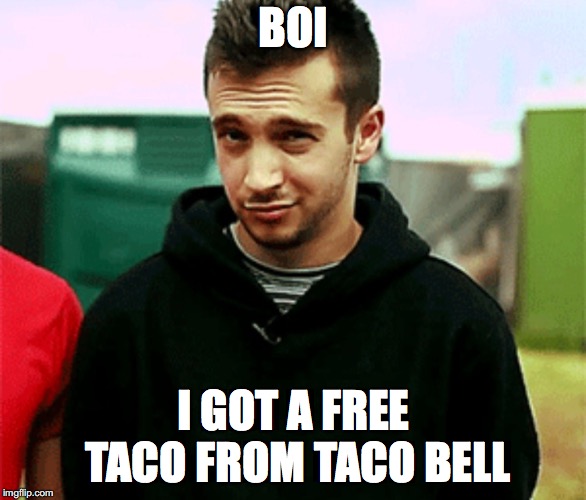 Tyler Joseph  | BOI; I GOT A FREE TACO FROM TACO BELL | image tagged in tyler joseph | made w/ Imgflip meme maker