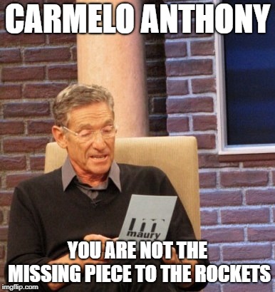 You are not the father | CARMELO ANTHONY; YOU ARE NOT THE MISSING PIECE TO THE ROCKETS | image tagged in you are not the father | made w/ Imgflip meme maker