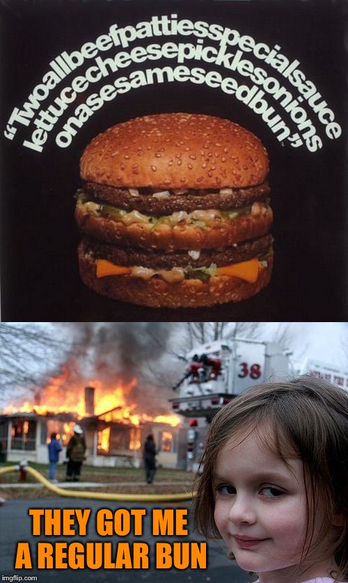 The nerve! | THEY GOT ME A REGULAR BUN | image tagged in disaster girl,mcdonalds,memes,funny | made w/ Imgflip meme maker