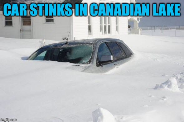 Snow storm Large | CAR STINKS IN CANADIAN LAKE | image tagged in snow storm large | made w/ Imgflip meme maker