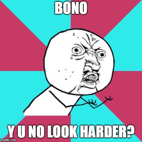 Y U NOvember Bono, a socrates and punman21 event | BONO; Y U NO LOOK HARDER? | image tagged in y u no music,bono | made w/ Imgflip meme maker