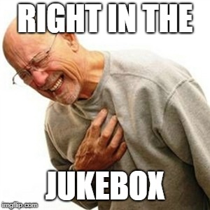 Right In The Childhood Meme | RIGHT IN THE JUKEBOX | image tagged in memes,right in the childhood | made w/ Imgflip meme maker