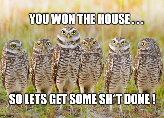 We got eyes on you! | YOU WON THE HOUSE . . . SO LETS GET SOME SH*T DONE ! | image tagged in actions speak louder than words | made w/ Imgflip meme maker