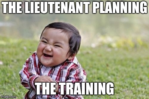 Evil Toddler | THE LIEUTENANT PLANNING; THE TRAINING | image tagged in memes,evil toddler | made w/ Imgflip meme maker