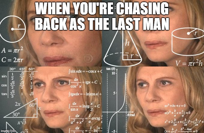 Calculating meme | WHEN YOU'RE CHASING BACK AS THE LAST MAN | image tagged in calculating meme | made w/ Imgflip meme maker
