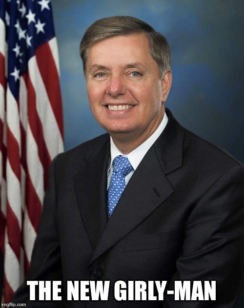 Lindsey Graham | THE NEW GIRLY-MAN | image tagged in lindsey graham | made w/ Imgflip meme maker