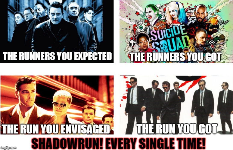 Shadowrun | THE RUNNERS YOU GOT; THE RUNNERS YOU EXPECTED; THE RUN YOU ENVISAGED; THE RUN YOU GOT; SHADOWRUN! EVERY SINGLE TIME! | image tagged in shadowrun,satire,cyberpunk,pink mohawk | made w/ Imgflip meme maker