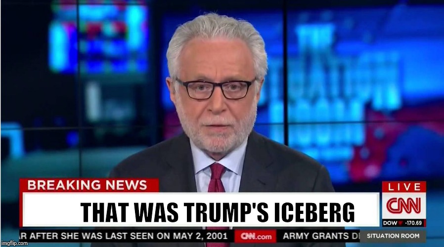 CNN "Wolf of Fake News" Fanfiction | THAT WAS TRUMP'S ICEBERG | image tagged in cnn wolf of fake news fanfiction | made w/ Imgflip meme maker