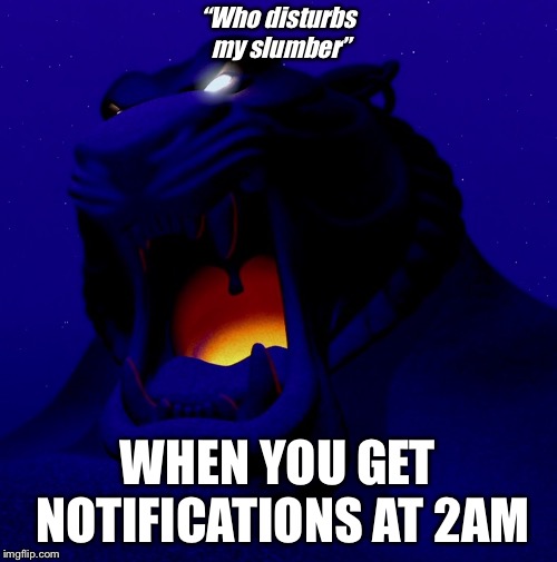 Cave of Wonders | “Who disturbs my slumber”; WHEN YOU GET NOTIFICATIONS AT 2AM | image tagged in cave of wonders | made w/ Imgflip meme maker