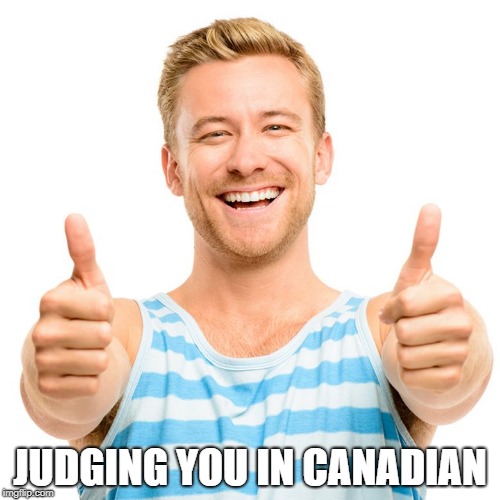 Canadian Judgement | JUDGING YOU IN CANADIAN | image tagged in humor,meanwhile in canada | made w/ Imgflip meme maker
