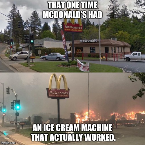 I Don't Think The Ice Cream Maker Works | THAT ONE TIME MCDONALD'S HAD; AN ICE CREAM MACHINE THAT ACTUALLY WORKED. | image tagged in ice cream,mcdonald's,mcdonalds | made w/ Imgflip meme maker