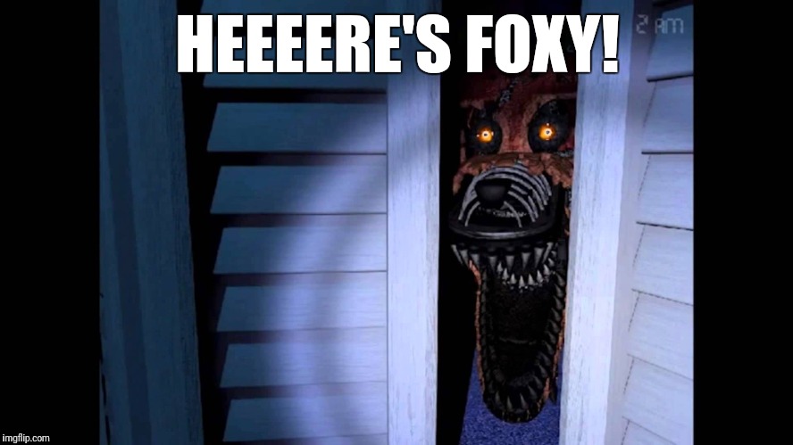 Foxy FNaF 4 | HEEEERE'S FOXY! | image tagged in foxy fnaf 4 | made w/ Imgflip meme maker