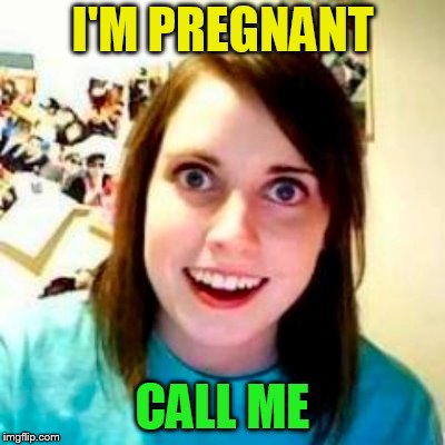 I'M PREGNANT CALL ME | made w/ Imgflip meme maker