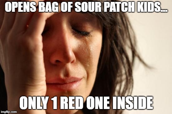 crying woman | OPENS BAG OF SOUR PATCH KIDS... ONLY 1 RED ONE INSIDE | image tagged in crying woman | made w/ Imgflip meme maker