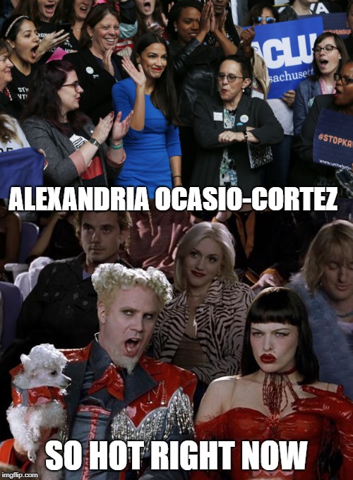 The Bright Future of America | ALEXANDRIA OCASIO-CORTEZ; SO HOT RIGHT NOW | image tagged in memes,politics,mugatu so hot right now,alexandria ocasio-cortez,maga,winning | made w/ Imgflip meme maker